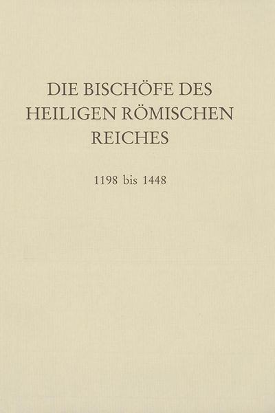 Die Bischöfe des Heiligen Römischen Reiches Die Bischöfe des Heiligen Römischen Reiches 1198 bis 1448.