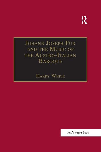 Johann Joseph Fux and the Music of the Austro-Italian Baroque