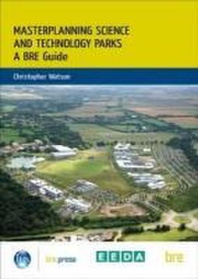 Masterplanning Science and Technology Parks: A Bre Guide (Br 505)