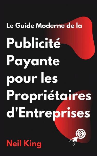 Le Guide Moderne de la Publicité Payante pour les Propriétaires d’Entreprises