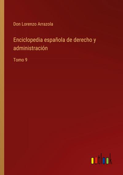 Enciclopedia española de derecho y administración