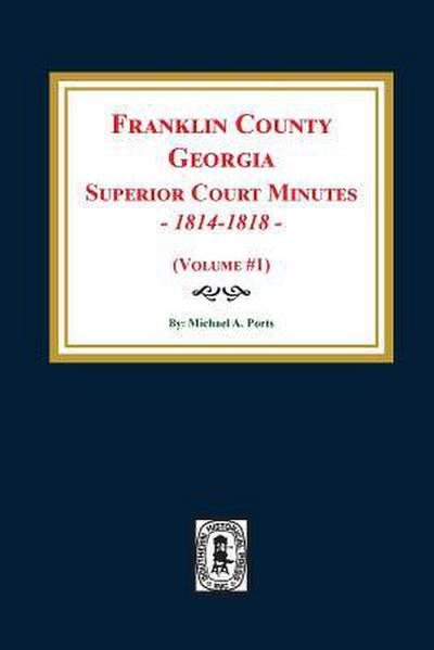 Franklin County, Georgia Superior Court Minutes, 1814-1818. (Volume #1)