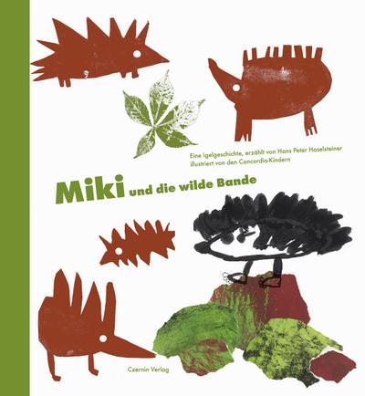 Miki und die wilde Bande. Eine Igelgeschichte, erzählt von Hans Peter Haselsteiner, illustriert von den Concordia-Kindern