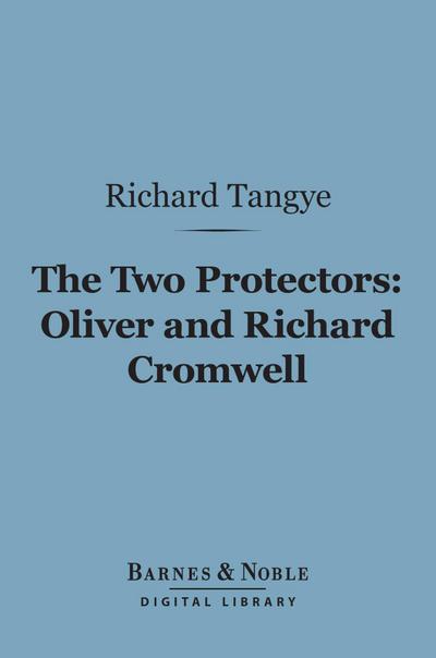 The Two Protectors: Oliver and Richard Cromwell (Barnes & Noble Digital Library)