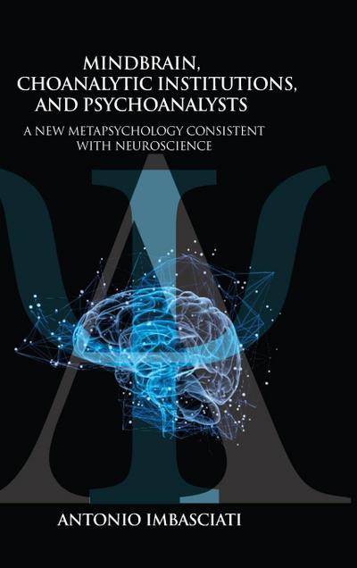 Mindbrain, Psychoanalytic Institutions, and Psychoanalysts