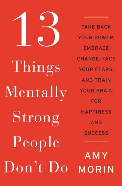 13 Things Mentally Strong People Don’t Do
