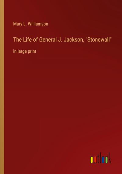 The Life of General J. Jackson, "Stonewall"
