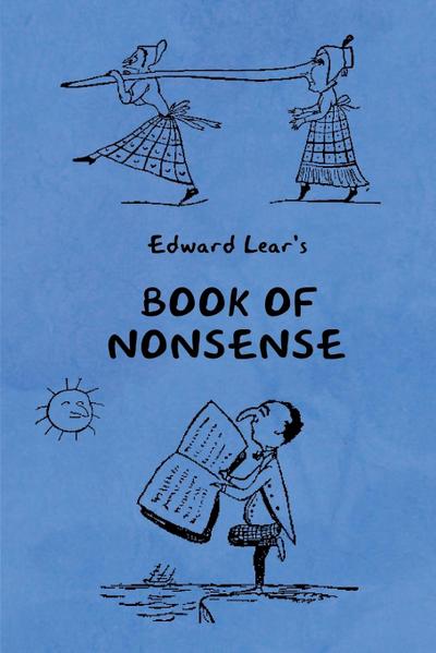 Book of Nonsense (Containing Edward Lear’s complete Nonsense Rhymes, Songs, and Stories with the Original Pictures)