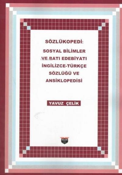 Sözlükopedi Sosyal Bilimler ve Bati Edebiyati Ingilizce - Türkce Sözlügü ve Ansiklopedisi