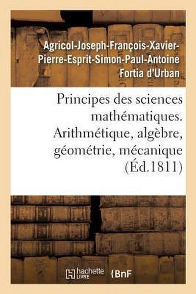 Principes Des Sciences Mathématiques, Contenant Des Élémens d’Arithmétique, d’Algèbre
