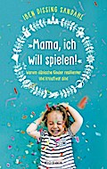 »Mama, ich will spielen!«
