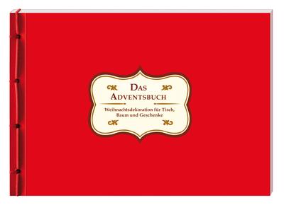 Adventsbuch: Weihnachtsdekoration für Tisch, Baum und Geschenke