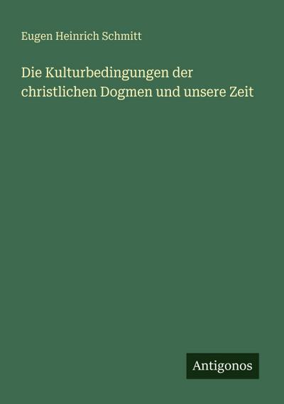 Die Kulturbedingungen der christlichen Dogmen und unsere Zeit