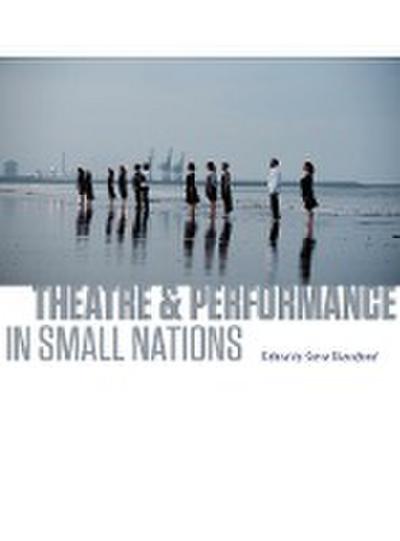 Theatre and Performance in Small Nations