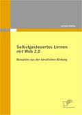 Selbstgesteuertes Lernen mit Web 2.0: Beispiele aus der beruflichen Bildung (German Edition)