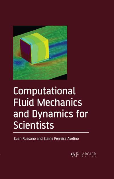 Computational Fluid Mechanics and Dynamics for Scientists