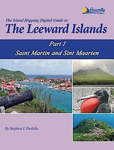 The Island Hopping Digital Guide To The Leeward Islands - Part I - Saint Martin and Sint Maarten