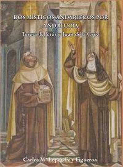 Dos místicos andariegos : Teresa de Jesús y Juan de la Cruz