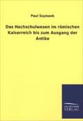 Das Hochschulwesen im rÃ¶mischen Kaiserreich bis zum Ausgang der Antike