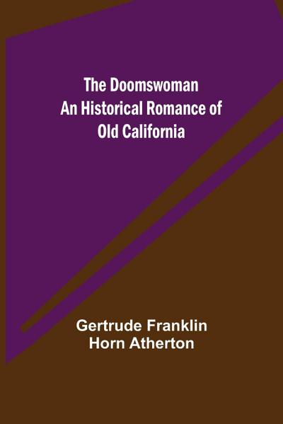 The Doomswoman An Historical Romance of Old California