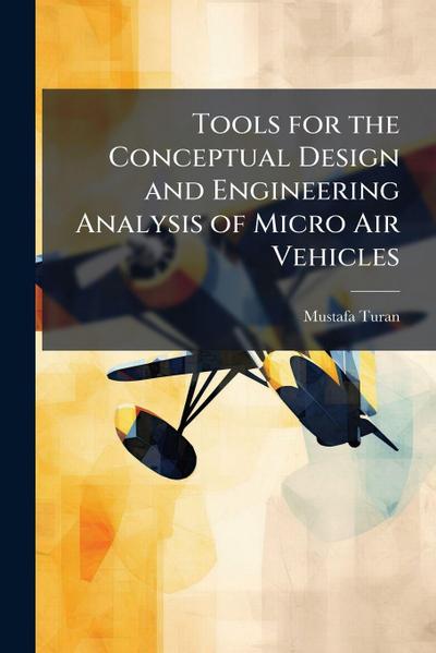 Tools for the Conceptual Design and Engineering Analysis of Micro Air Vehicles