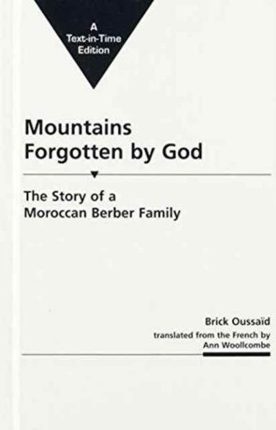Oussaid, B: Mountains Forgotten by God: the Story of a Moroc