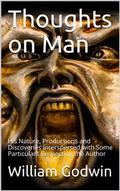 Thoughts on Man, His Nature, Productions and Discoveries / Interspersed with Some Particulars Respecting the Author