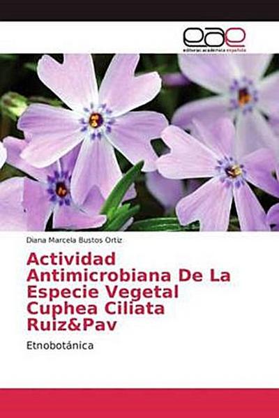 Actividad Antimicrobiana De La Especie Vegetal Cuphea Ciliata Ruiz&Pav