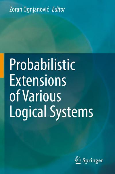 Probabilistic Extensions of Various Logical Systems