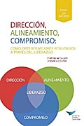Direction, Alignment, Commitment: Achieving Better Results Through Leadership, First Edition (Spanish for Latin America)