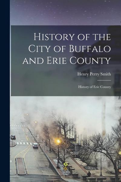 History of the City of Buffalo and Erie County: History of Erie County
