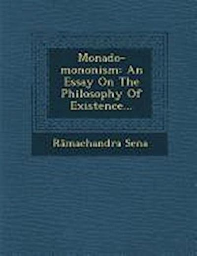 Monado-Mononism: An Essay on the Philosophy of Existence...