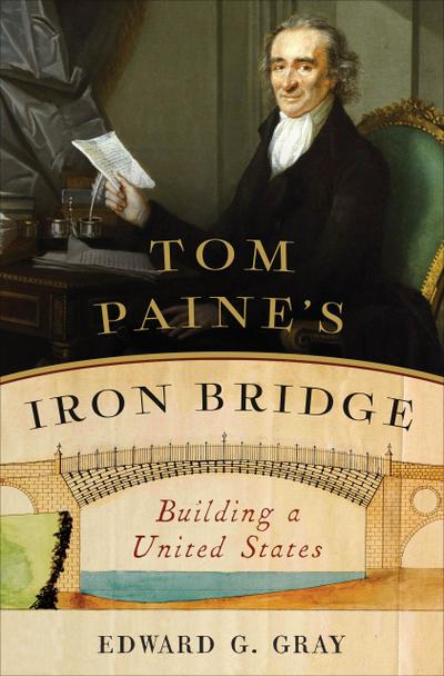 Tom Paine’s Iron Bridge: Building a United States