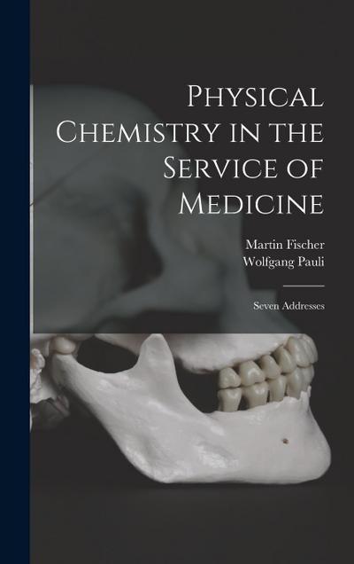 Physical Chemistry in the Service of Medicine: Seven Addresses