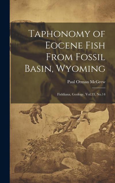 Taphonomy of Eocene Fish From Fossil Basin, Wyoming: Fieldiana, Geology, Vol.33, No.14