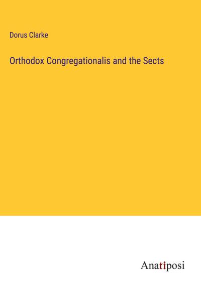 Orthodox Congregationalis and the Sects