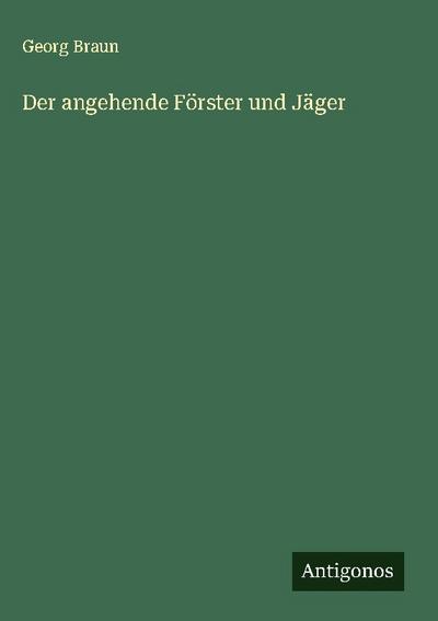 Der angehende Förster und Jäger