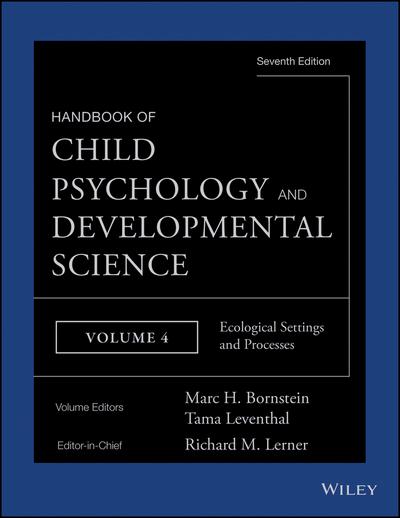 Handbook of Child Psychology and Developmental Science, Volume 4, Ecological Settings and Processes