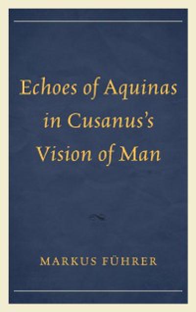 Echoes of Aquinas in Cusanus’s Vision of Man