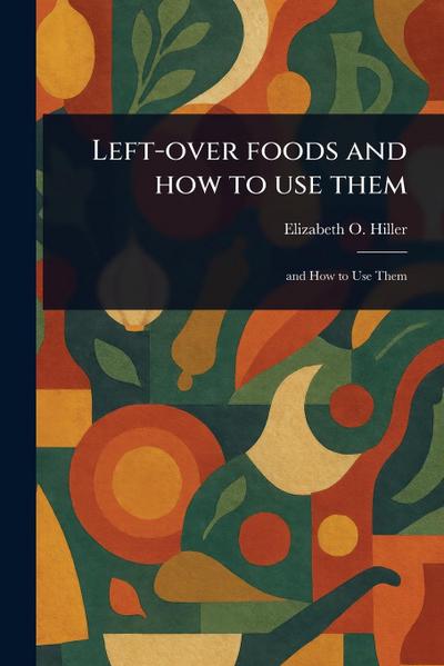 Left-over Foods and How to Use Them