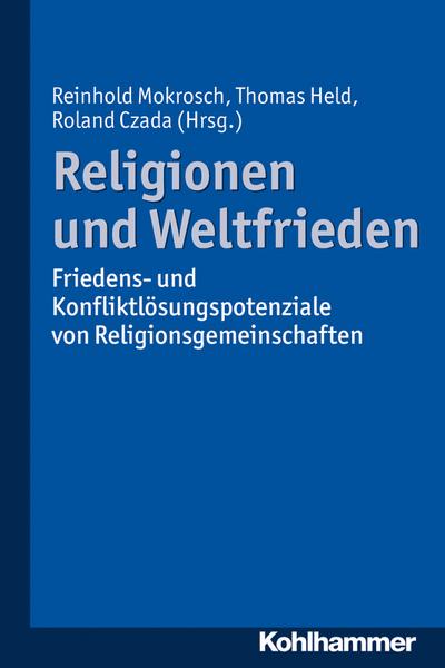 Religionen und Weltfrieden: Friedens- und Konfliktlösungspotenziale von Religionsgemeinschaften