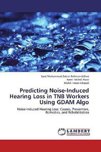 Predicting Noise-Induced Hearing Loss in TNB Workers Using GDAM Algo