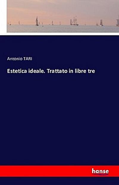 Estetica ideale. Trattato in libre tre