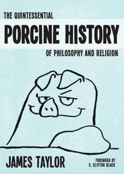 The Quintessential Porcine History of Philosophy and Religion