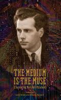 The Medium Is the Muse [Channeling Marshall McLuhan]