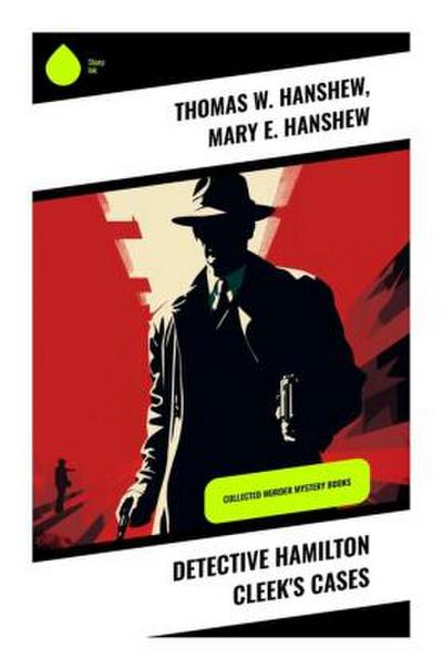 Detective Hamilton Cleek’s Cases