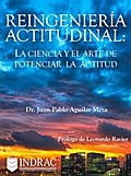 Reingeniería Actitudinal: La ciencia y el arte de potenciar la actitud