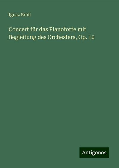 Brüll, I: Concert für das Pianoforte mit Begleitung des Orch