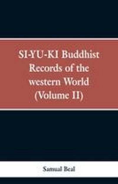 SI-YU-KI Buddhist records of the Western world. (Volume II)