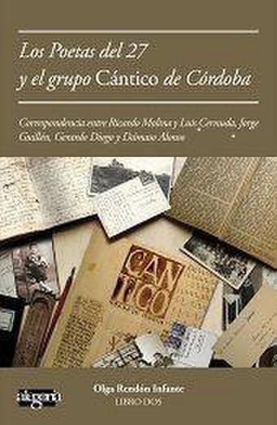 Cartas de poetas del 27 al grupo Cántico de Córdoba : correspondencia entre Ricardo Molina y Luis Cernuda, Jorge Guillén, Gerardo Diego y Dámaso Alonso